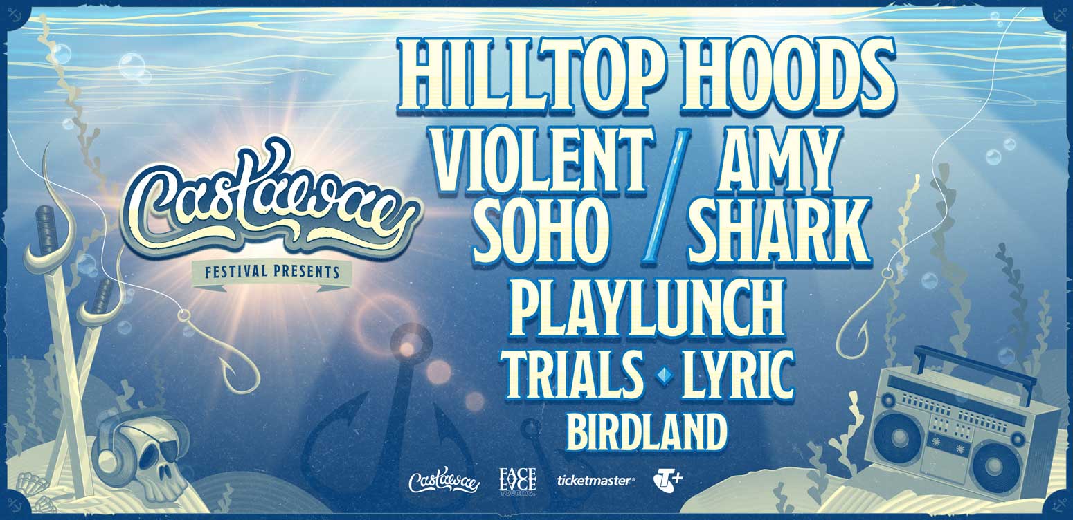 CASTAWAY | HILLTOP HOODS + MORE